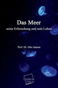 Das Meer seine Erforschung und sein Leben di Prof. Dr. Otto Janson edito da UNIKUM