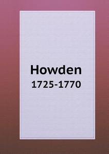 Howden 1725-1770 di G E Weddall edito da Book On Demand Ltd.