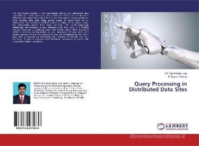 Query Processing in Distributed Data Sites di KR. Senthil Murugan, S. Suresh Kumar edito da LAP Lambert Academic Publishing