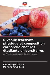 Niveaux d'activité physique et composition corporelle chez les étudiants universitaires di Edú Ortega Ibarra, Mariana Cruz Ríos edito da Editions Notre Savoir