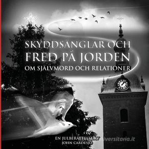 Skyddsänglar och fred på jorden om självmord och relationer di John Cardesjö edito da Books on Demand
