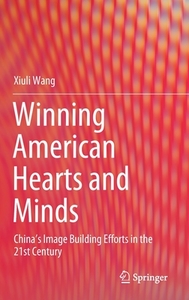 Winning American Hearts and Minds di Xiuli Wang edito da Springer Singapore