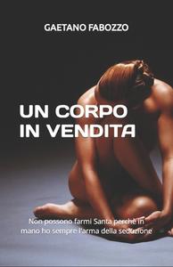 Un Corpo In Vendita di Gaetano Fabozzo edito da Independently Published