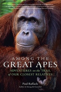 Among the Great Apes di Paul Raffaele edito da HarperCollins Publishers Inc