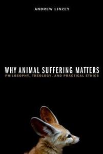 Why Animal Suffering Matters di Andrew (Director of the Oxford Centre for Animal Ethics Linzey edito da Oxford University Press Inc