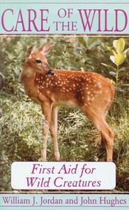 Care of the Wild: First Aid for All Wild Creatures di William J. Jordon, John Hughes, William J. Jordan edito da University of Wisconsin Press