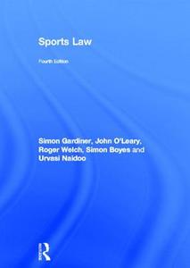 Sports Law di Simon Gardiner, John O'Leary, Roger Welch, Simon Boyes, Urvasi Naidoo edito da Taylor & Francis Ltd