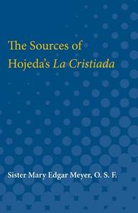 The Sources of Hojeda's La Cristiada di Mary Meyer edito da UNIV OF MICHIGAN PR