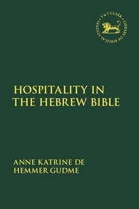 Hospitality In The Hebrew Bible di Professor Anne Katrine de Hemmer Gudme edito da Bloomsbury Publishing Plc