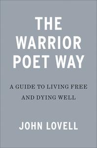The Warrior Poet Way: A Guide to Living Free and Dying Well di John Lovell edito da SENTINEL