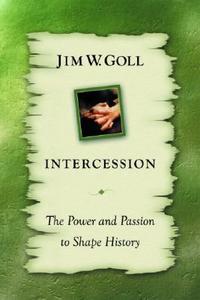 Intercession The Power And Passion di Jim W. Goll edito da Destiny Image