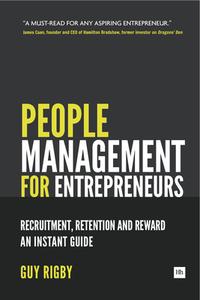 People Management for Entrepreneurs: Recruitment, Retention and Reward: An Instant Guide di Rigby Guy edito da Harriman House