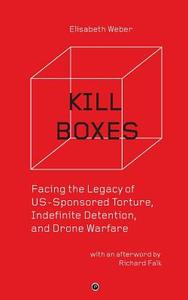 Kill Boxes: Facing the Legacy of US-Sponsored Torture, Indefinite Detention, and Drone Warfare di Richard Falk, Elisabeth Weber edito da LIGHTNING SOURCE INC