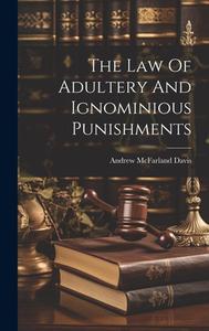 The Law Of Adultery And Ignominious Punishments di Andrew Mcfarland Davis edito da LEGARE STREET PR