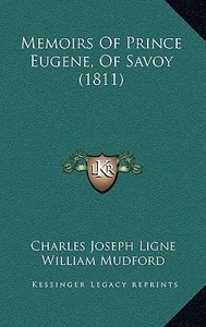 Memoirs of Prince Eugene, of Savoy (1811) di Charles Joseph Ligne edito da Kessinger Publishing