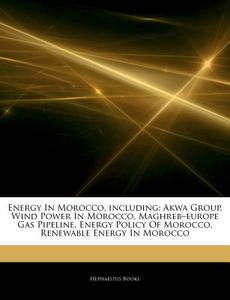 Akwa Group, Wind Power In Morocco, Maghreb-europe Gas Pipeline, Energy Policy Of Morocco, Renewable Energy In Morocco di Hephaestus Books edito da Hephaestus Books
