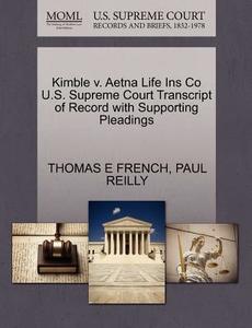 Kimble V. Aetna Life Ins Co U.s. Supreme Court Transcript Of Record With Supporting Pleadings di Thomas E French, Paul Reilly edito da Gale, U.s. Supreme Court Records