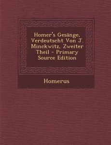 Homer's Gesange, Verdeutscht Von J. Minckwitz, Zweiter Theil di Homerus edito da Nabu Press