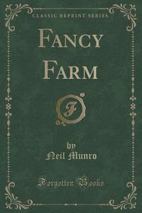 Fancy Farm (classic Reprint) di Neil Munro edito da Forgotten Books