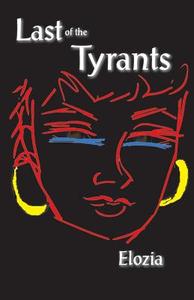Last of the Tyrants di Elozia Beaudin edito da Trafford Publishing