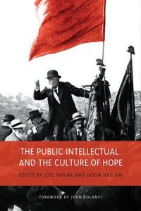 The Public Intellectual and the Culture of Hope di Joel Faflak, Jason Haslam edito da UNIV OF TORONTO PR