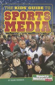 The Kids' Guide to Sports Media di Shane Frederick edito da CAPSTONE PR