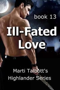 Ill-Fated Love: Book 13: Marti Talbott's Highlander Series di Marti Talbott edito da Createspace
