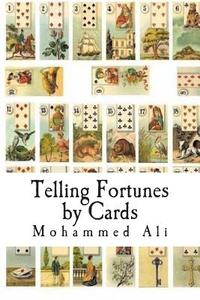 Telling Fortunes by Cards di Mohammed Ali, Carleton B. Case edito da Createspace