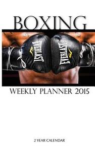 Boxing Weekly Planner 2015: 2 Year Calendar di Sam Hub edito da Createspace