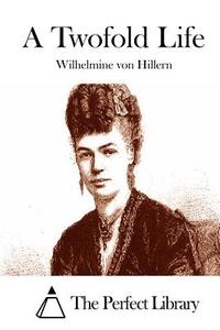 A Twofold Life di Wilhelmine Von Hillern edito da Createspace