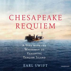 Chesapeake Requiem: A Year with the Watermen of Vanishing Tangier Island di Earl Swift edito da It Books