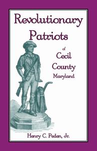 Revolutionary Patriots Of Cecil County, Maryland di Peden Jr Henry C. Peden Jr edito da Heritage Books