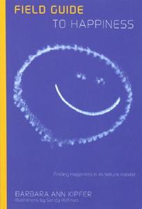 Field Guide To Happiness di Barbara Ann Kipfer edito da Rowman & Littlefield