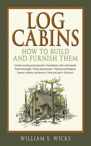 Log Cabins di William S. Wicks edito da Skyhorse Publishing