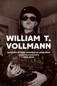 Shadows of Love, Shadows of Lonliness: Volume One di William T. Vollmann edito da RARE BIRD BOOKS