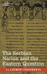 The Serbian Nation And The Eastern Question di Jovanovic Vladimir Jovanovic edito da Cosimo