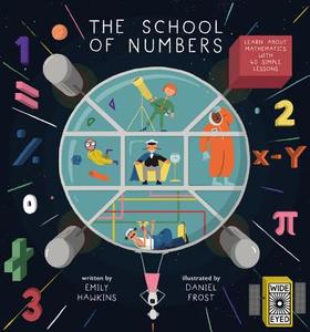 The School of Numbers: Learn about Mathematics with 40 Simple Lessons di Emily Hawkins edito da WIDE EYED ED