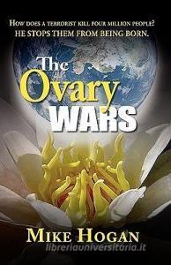 The Ovary Wars di Mike Hogan edito da PEPPERTREE PR