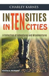 Intensities in Ten Cities di Charles Karnes edito da Booklocker.com, Inc.