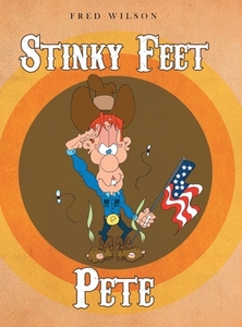 Stinky Feet Pete di Fred Wilson edito da Painted Gate Publishing