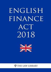 English Finance ACT 2018 di The Law Library edito da Createspace Independent Publishing Platform