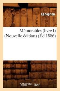 Memorables (Livre I) (Nouvelle Edition) (Ed.1886) di Xenophon edito da Hachette Livre - Bnf