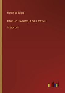 Christ in Flanders; And, Farewell di Honoré de Balzac edito da Outlook Verlag