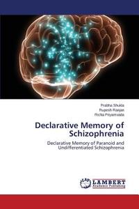 Declarative Memory of Schizophrenia di Prabha Shukla, Rupesh Ranjan, Richa Priyamvada edito da LAP Lambert Academic Publishing