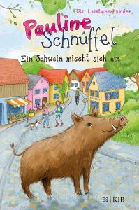 Pauline Schnüffel - Ein Schwein mischt sich ein di Uli Leistenschneider edito da FISCHER KJB