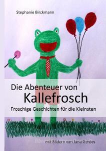 Die Abenteuer von Kallefrosch di Stephanie Birckmann edito da Books on Demand