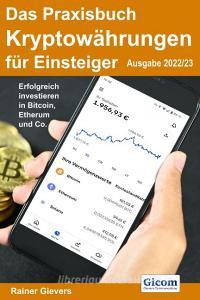 Das Praxisbuch Kryptowährungen für Einsteiger (Ausgabe 2022/23) di Rainer Gievers edito da Gicom