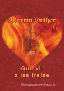Martin Luther - Gud vil alles frelse di Finn B. Andersen edito da Books on Demand
