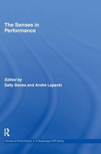 The Senses in Performance di Sally Banes, Andre Lepecki, &. Lapecki Banes edito da Taylor & Francis Ltd