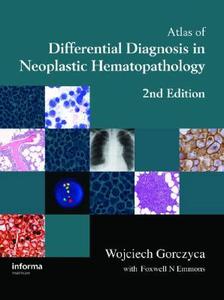Atlas Of Differential Diagnosis In Neoplastic Hematopathology di Wojciech Gorczyca, Foxwell Nathan Emmons edito da Taylor & Francis Ltd